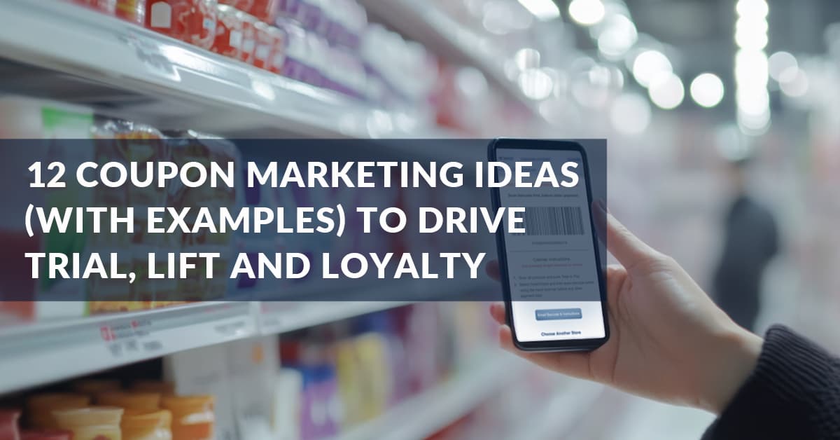 12 Coupon Marketing Ideas to Drive Trial, Lift and Loyalty 12 Coupon Marketing Ideas to Drive Trial, Lift and Loyalty